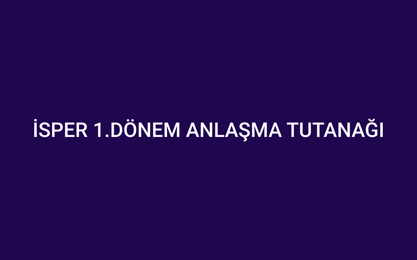 İSPER 1.DÖNEM ANLAŞMA TUTANAĞI